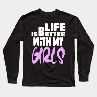 live is better with my girls Long Sleeve T-Shirt